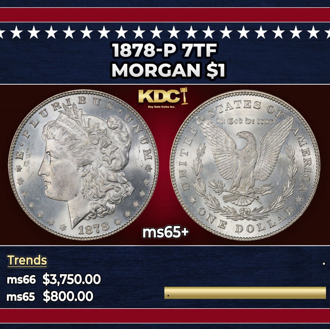 1878-p 7tf Morgan Dollar $1 ms65+ SEGS: 1878-p 7tf Morgan Dollar $1 ms65+ SEGS. Historic precious metal trends is causing increased spot pricing by the day. On auctions with set openings, we are doing our best to have items priced at their