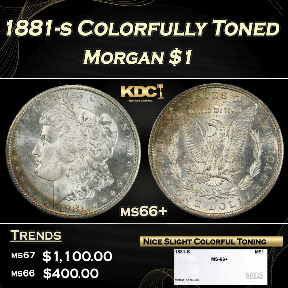 1881-s Morgan Dollar Colorfully Toned $1 ms66+ SEGS: 1881-s Colorfully Toned Morgan Dollar $1 ms66+ SEGS. 0 Historic precious metal trends is causing increased spot pricing by the day. On auctions with set openings, we are doing our best to have items p