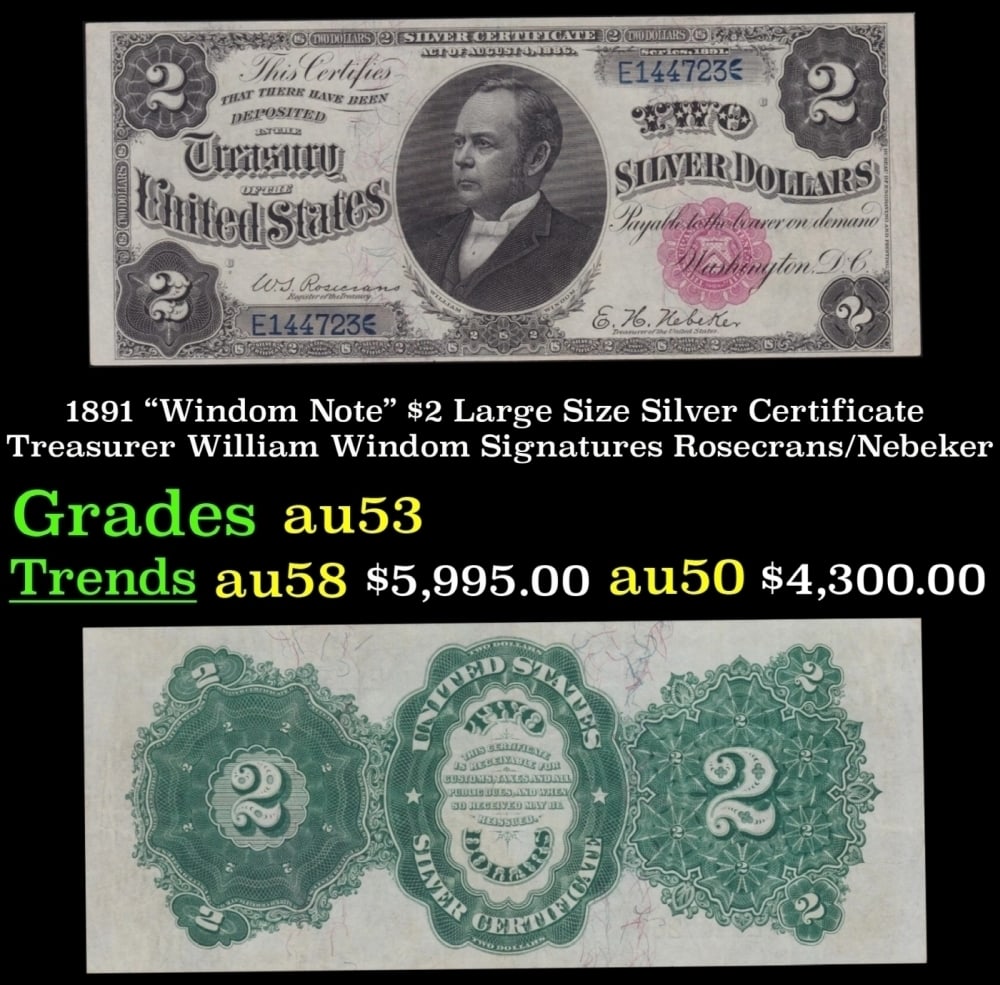 1891 $2 Large Size Silver Certificate "Windom Note" Treasurer William Windom Grades Select AU: 1891 $2 Large Size Silver Certificate "Windom Note" Treasurer William Windom Grades Select AU Signatures Rosecrans/Nebeker. FR-245 Most collectors refer to 1891 $2 silver certificates as Windoms or a