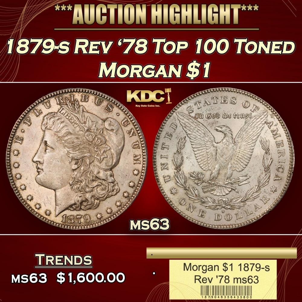 1879-s Rev '78 Top 100 Morgan Dollar Toned $1 ms63 USCG: 1879-s Rev '78 Top 100 Toned Morgan Dollar $1 ms63 USCG. 0 Historic precious metal trends is causing increased spot pricing by the day. On auctions with set openings, we are doing our best to have ite