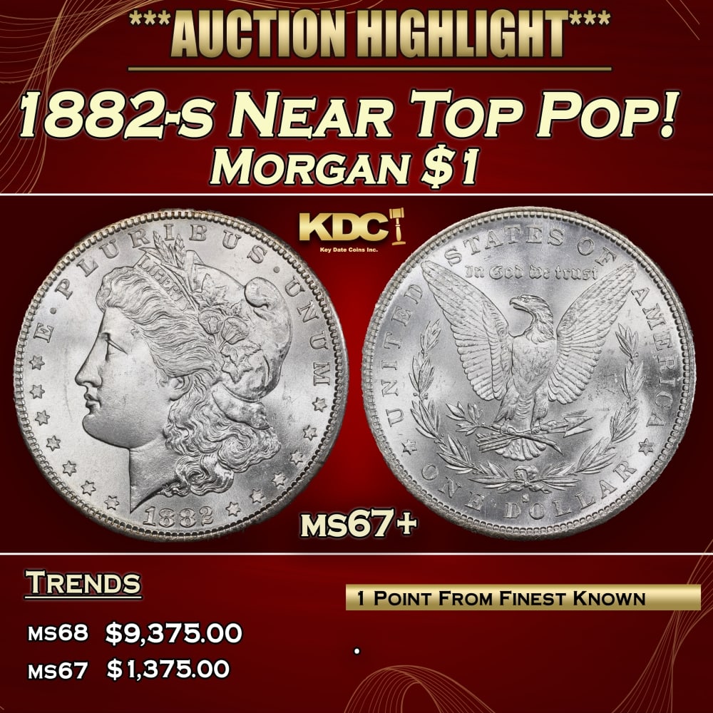 1882-s Morgan Dollar Near Top Pop! $1 ms67+ SEGS: 1882-s Near Top Pop! Morgan Dollar $1 ms67+ SEGS. A Key Date's Pick, Bid to Win, Don't let it get Away CoinHistoric precious metal trends is causing increased spot pricing by the day. On auctions with