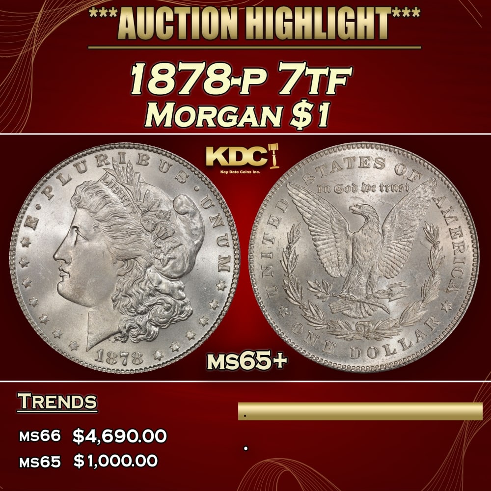 1878-p 7tf Morgan Dollar $1 ms65+ SEGS: 1878-p 7tf Morgan Dollar $1 ms65+ SEGS. Historic precious metal trends is causing increased spot pricing by the day. On auctions with set openings, we are doing our best to have items priced at their