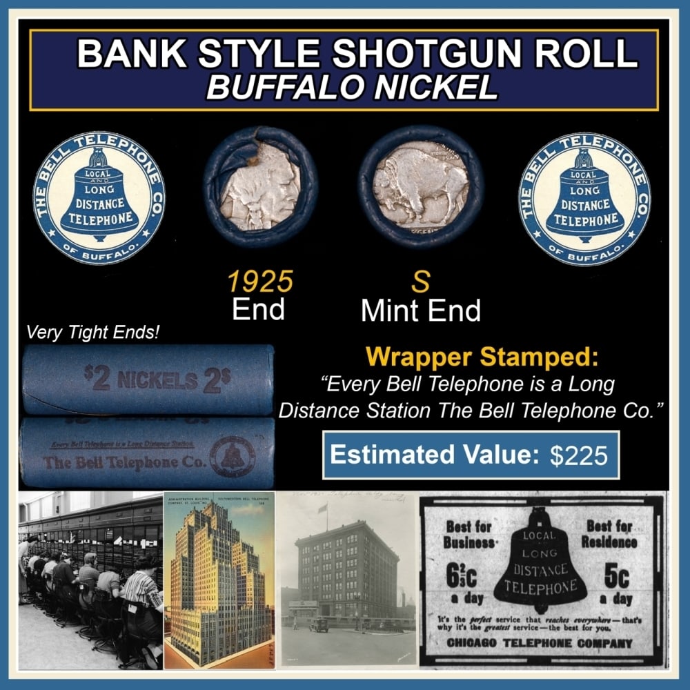 Buffalo Nickel Shotgun Roll in Old Bank Style 'Bell Telephone' Wrapper 1925 & S Mint Ends: Buffalo Nickel Shotgun Roll in Old Bank Style 'Bell Telephone' Wrapper 1925 & S Mint Ends. The roll is held in an old, rare "Bell Telephone Co." Bank style wrapper. This is the Bell Telephone logo fro