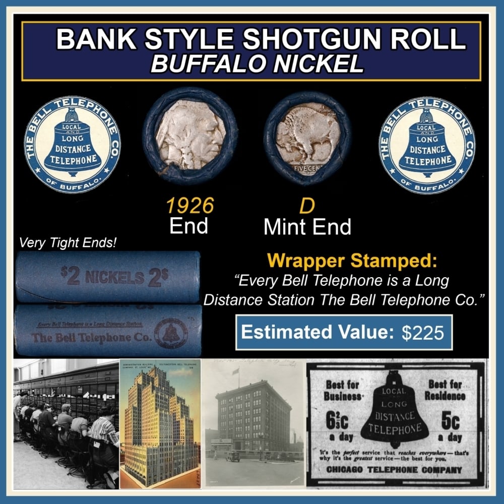 Buffalo Nickel Shotgun Roll in Old Bank Style 'Bell Telephone' Wrapper 1926 & D Mint Ends: Buffalo Nickel Shotgun Roll in Old Bank Style 'Bell Telephone' Wrapper 1926 & D Mint Ends. The roll is held in an old, rare "Bell Telephone Co." Bank style wrapper. This is the Bell Telephone logo fro