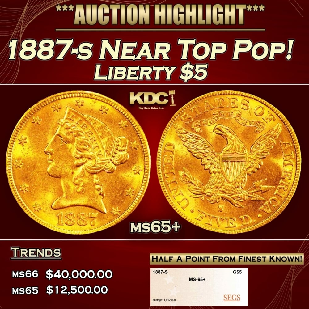 1887-s Gold Liberty Half Eagle Near Top Pop! $5 ms65+ SEGS: 1887-s Near Top Pop! Gold Liberty Half Eagle $5 ms65+ SEGS. 0 Historic precious metal trends is causing increased spot pricing by the day. On auctions with set openings, we are doing our best to have