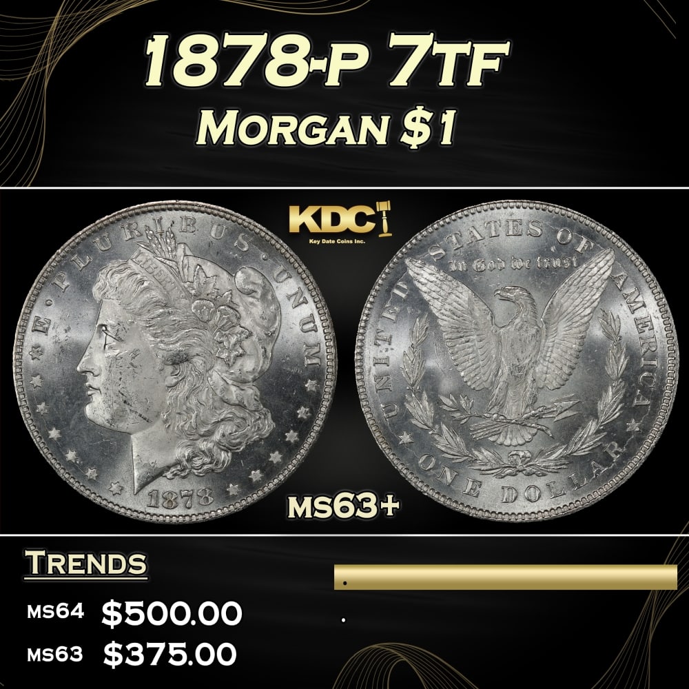 1878-p 7tf Morgan Dollar $1 Grades ms63+: 1878-p 7tf Morgan Dollar $1 Grades ms63+. 0 Historic precious metal trends is causing increased spot pricing by the day. On auctions with set openings, we are doing our best to have items priced at th
