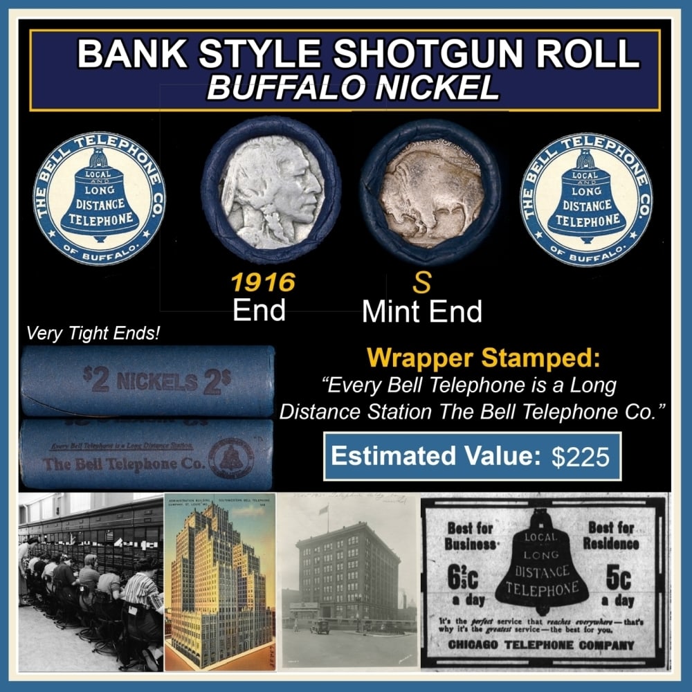 Buffalo Nickel Shotgun Roll in Old Bank Style 'Bell Telephone' Wrapper 1916 & S Mint Ends: Buffalo Nickel Shotgun Roll in Old Bank Style 'Bell Telephone' Wrapper 1916 & S Mint Ends. The roll is held in an old, rare "Bell Telephone Co." Bank style wrapper. This is the Bell Telephone logo fro