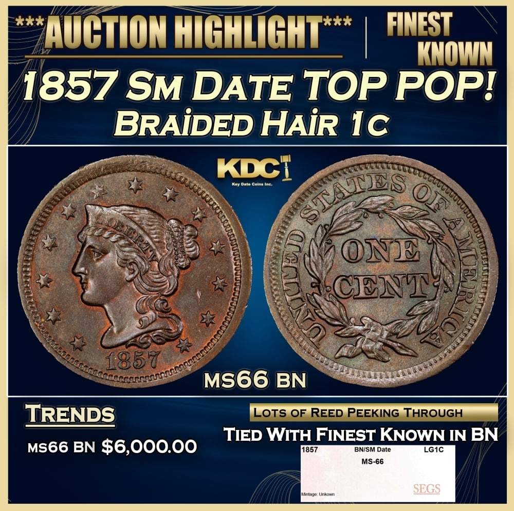 1857 Sm Date Braided Hair Large Cent TOP POP! 1c ms66 bn SEGS: 1857 Sm Date TOP POP! Braided Hair Large Cent 1c ms66 bn SEGS. 0 Historic precious metal trends is causing increased spot pricing by the day. On auctions with set openings, we are doing our best to ha