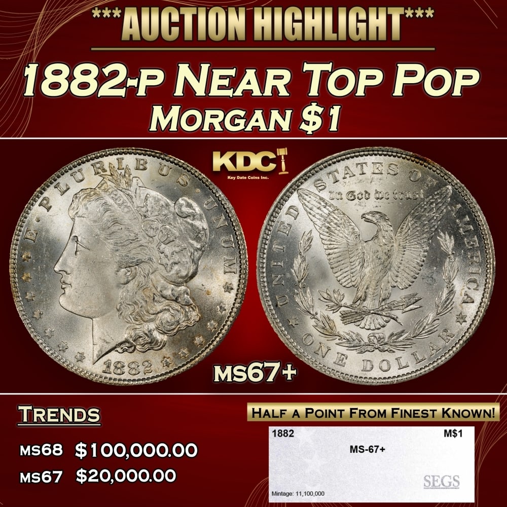 1882-p Morgan Dollar Near Top Pop $1 ms67+ SEGS: 1882-p Near Top Pop Morgan Dollar $1 ms67+ SEGS. 0 Historic precious metal trends is causing increased spot pricing by the day. On auctions with set openings, we are doing our best to have items price