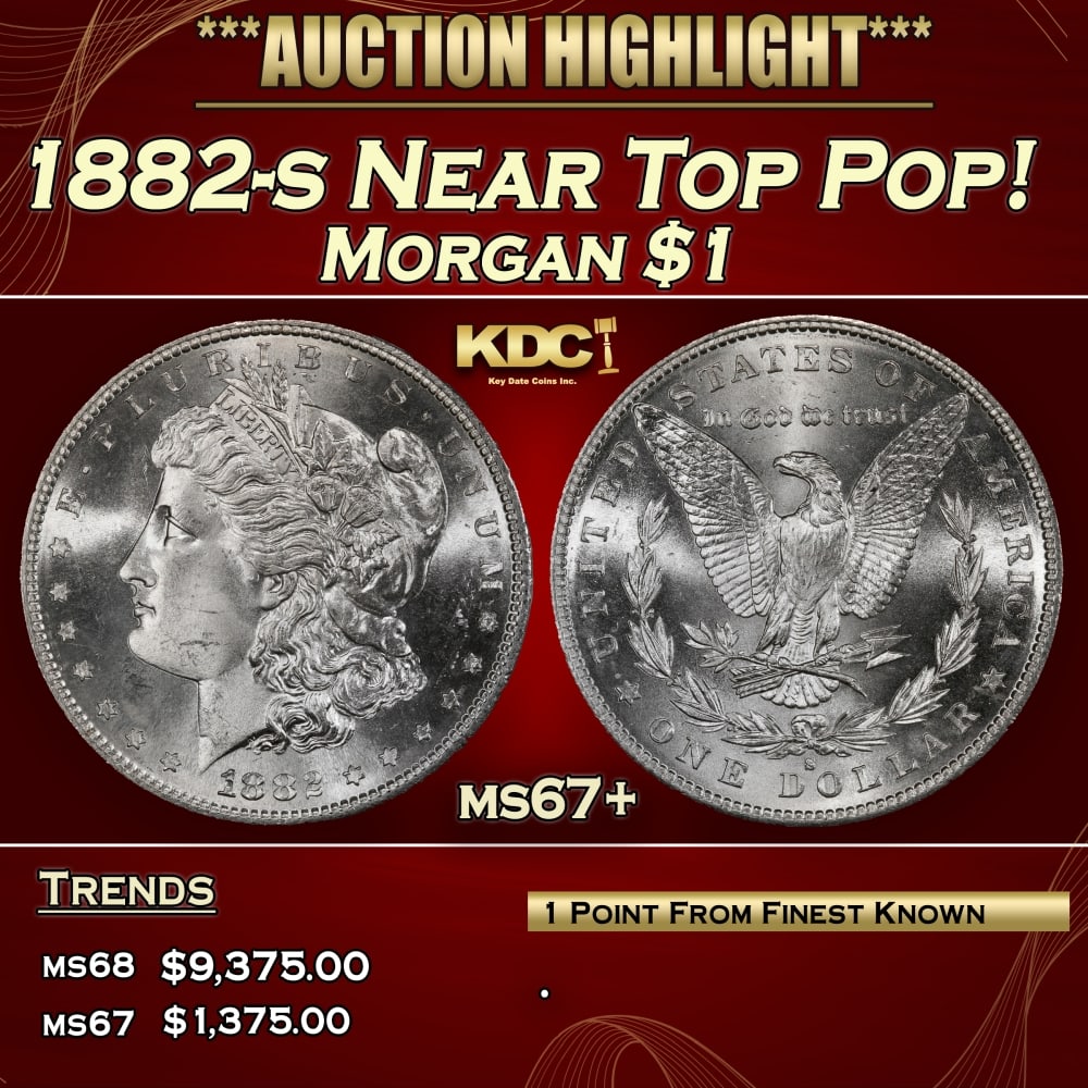 1882-s Morgan Dollar Near Top Pop! $1 ms67+ SEGS: 1882-s Near Top Pop! Morgan Dollar $1 ms67+ SEGS. A Key Date's Pick, Bid to Win, Don't let it get Away CoinHistoric precious metal trends is causing increased spot pricing by the day. On auctions with