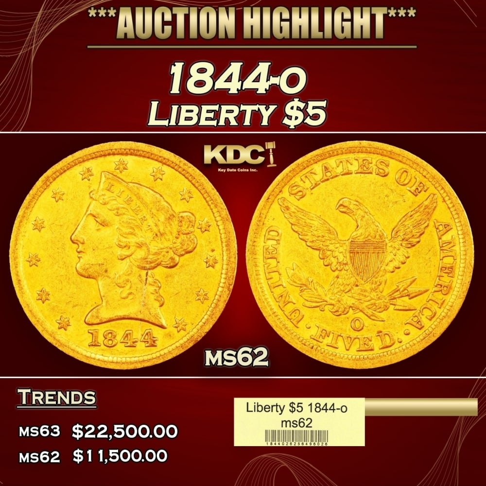 1844-o Gold Liberty Half Eagle $5 ms62 USCG: 1844-o Gold Liberty Half Eagle $5 ms62 USCG. 0 Historic precious metal trends is causing increased spot pricing by the day. On auctions with set openings, we are doing our best to have items priced at