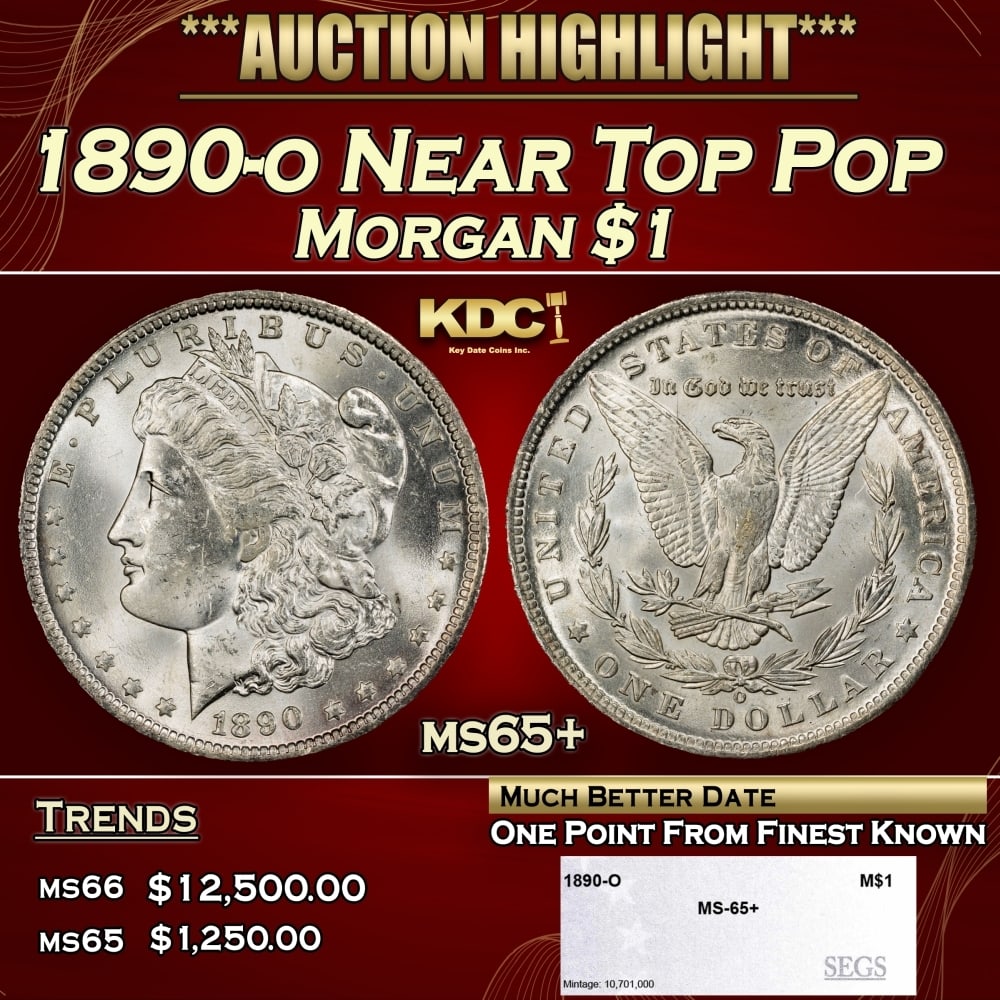 1890-o Morgan Dollar Near Top Pop $1 ms65+ SEGS: 1890-o Near Top Pop Morgan Dollar $1 ms65+ SEGS. 0 Historic precious metal trends is causing increased spot pricing by the day. On auctions with set openings, we are doing our best to have items price