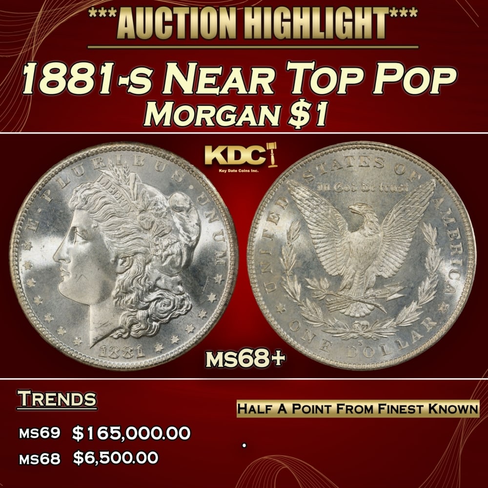 1881-s Morgan Dollar Near Top Pop $1 ms68+ SEGS: 1881-s Near Top Pop Morgan Dollar $1 ms68+ SEGS. 0 Historic precious metal trends is causing increased spot pricing by the day. On auctions with set openings, we are doing our best to have items price