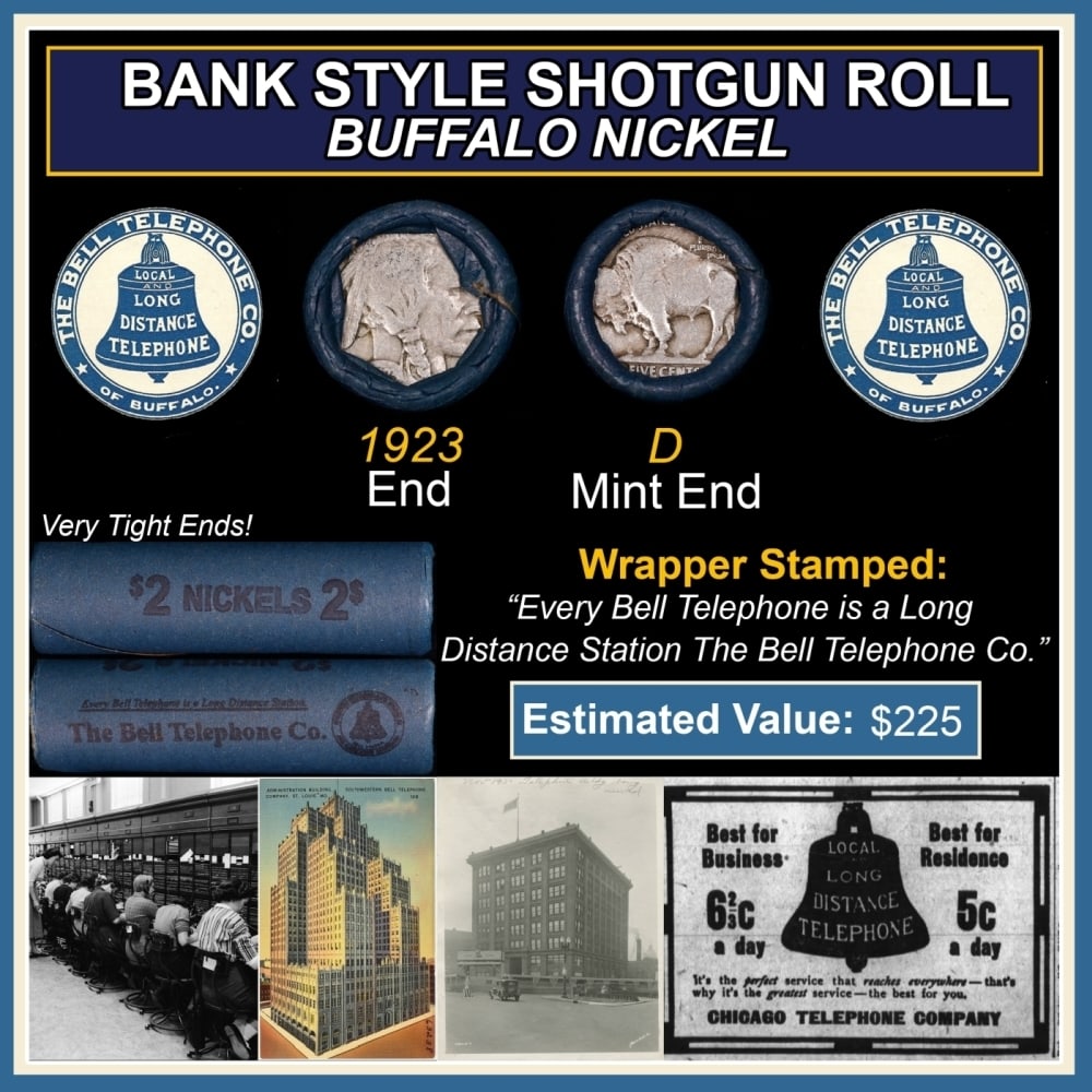 Buffalo Nickel Shotgun Roll in Old Bank Style 'Bell Telephone' Wrapper 1923 & D Mint Ends: Buffalo Nickel Shotgun Roll in Old Bank Style 'Bell Telephone' Wrapper 1923 & D Mint Ends. The roll is held in an old, rare "Bell Telephone Co." Bank style wrapper. This is the Bell Telephone logo fro