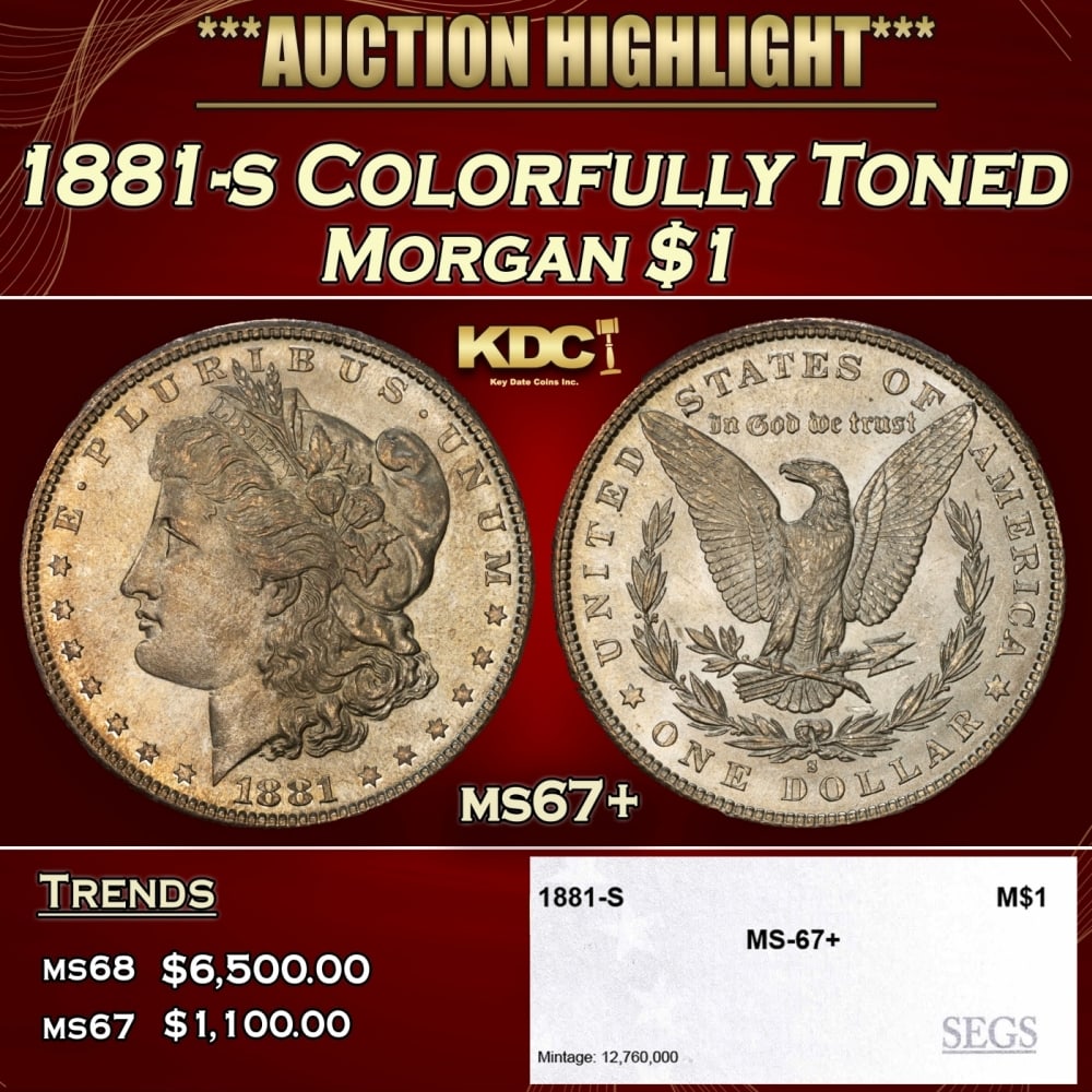 1881-s Morgan Dollar Colorfully Toned $1 ms67+ SEGS: 1881-s Colorfully Toned Morgan Dollar $1 ms67+ SEGS. 0 Historic precious metal trends is causing increased spot pricing by the day. On auctions with set openings, we are doing our best to have items p