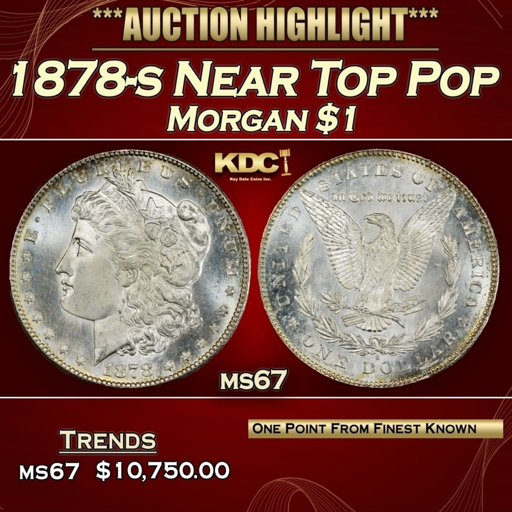 1878-s Morgan Dollar Near Top Pop $1 ms67 SEGS: 1878-s Near Top Pop Morgan Dollar $1 ms67 SEGS. Slightly better date. First year of issue. 0 Historic precious metal trends is causing increased spot pricing by the day. On auctions with set openings,