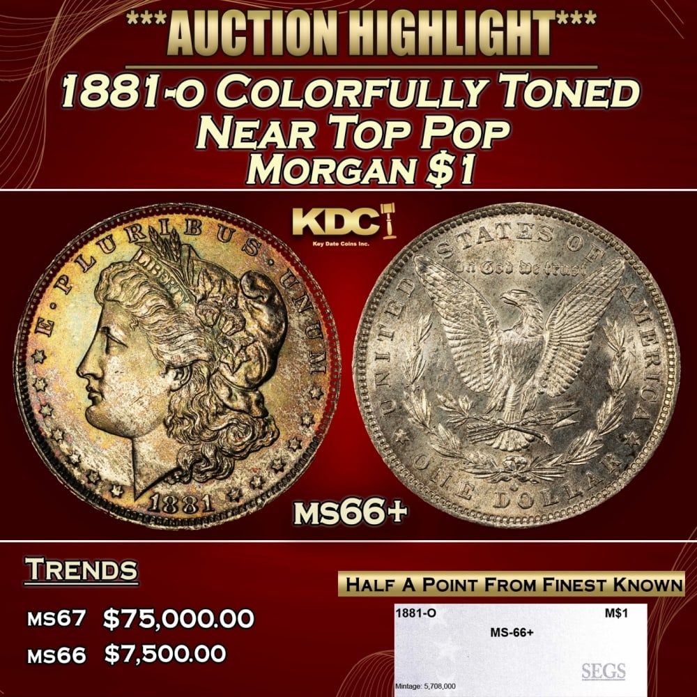 1881-o Morgan Dollar Colorfully Toned Near Top Pop $1 ms66+ SEGS: 1881-o Colorfully Toned Near Top Pop Morgan Dollar $1 ms66+ SEGS. 0 Historic precious metal trends is causing increased spot pricing by the day. On auctions with set openings, we are doing our best to