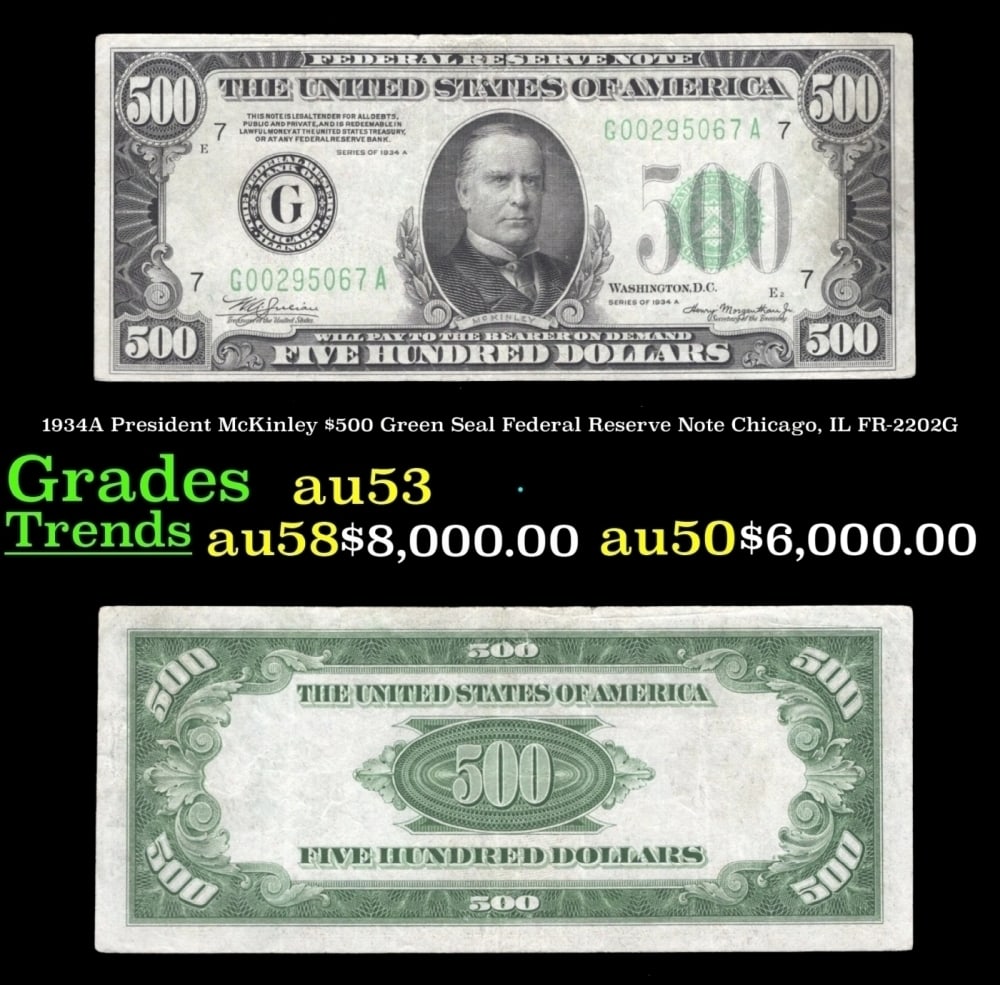 1934A $500 Green Seal Federal Reserve Note President McKinley Chicago, IL Grades Select AU FR-2202G: 1934A $500 Green Seal Federal Reserve Note President McKinley Chicago, IL Grades Select AU FR-2202G. When the 1918 Federal Reserve Series was introduced, these large denominations were intended for on