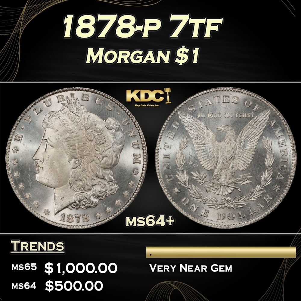 1878-p 7tf Morgan Dollar $1 Grades ms64+: 1878-p 7tf Morgan Dollar $1 Grades ms64+. 0 Historic precious metal trends is causing increased spot pricing by the day. On auctions with set openings, we are doing our best to have items priced at th
