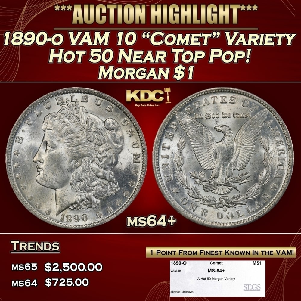 1890-o VAM 10 "Comet" Variety Hot 50 Morgan Dollar Near Top Pop! $1 ms64+ SEGS: 1890-o VAM 10 "Comet" Variety Hot 50 Near Top Pop! Morgan Dollar $1 ms64+ SEGS. 0 Historic precious metal trends is causing increased spot pricing by the day. On auctions with set openings, we are doi
