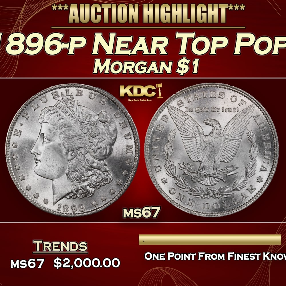 1896-p Morgan Dollar Near Top Pop! $1 ms67 SEGS: 1896-p Near Top Pop! Morgan Dollar $1 ms67 SEGS. 0 Historic precious metal trends is causing increased spot pricing by the day. On auctions with set openings, we are doing our best to have items price