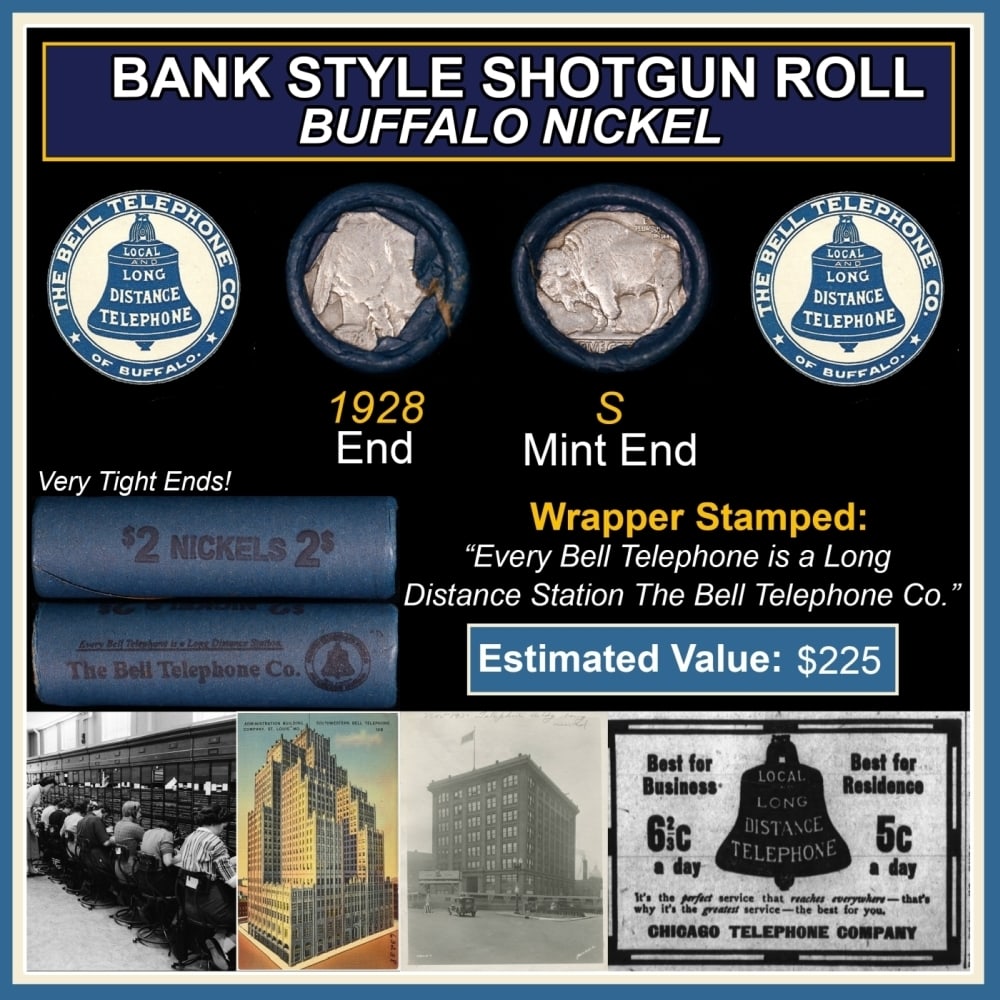Buffalo Nickel Shotgun Roll in Old Bank Style 'Bell Telephone' Wrapper 1928 & S Mint Ends: Buffalo Nickel Shotgun Roll in Old Bank Style 'Bell Telephone' Wrapper 1928 & S Mint Ends. The roll is held in an old, rare "Bell Telephone Co." Bank style wrapper. This is the Bell Telephone logo fro