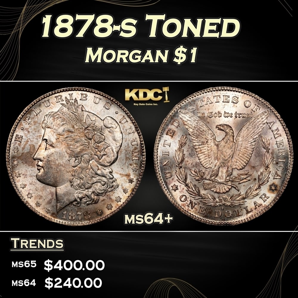 1878-s Morgan Dollar Toned $1 Grades ms64+: 1878-s Toned Morgan Dollar $1 Grades ms64+. Slightly better date. First year of issue. 0 Historic precious metal trends is causing increased spot pricing by the day. On auctions with set openings, we