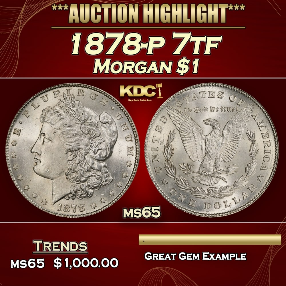 1878-p 7tf Morgan Dollar $1 Grades ms65: 1878-p 7tf Morgan Dollar $1 Grades ms65. Historic precious metal trends is causing increased spot pricing by the day. On auctions with set openings, we are doing our best to have items priced at their