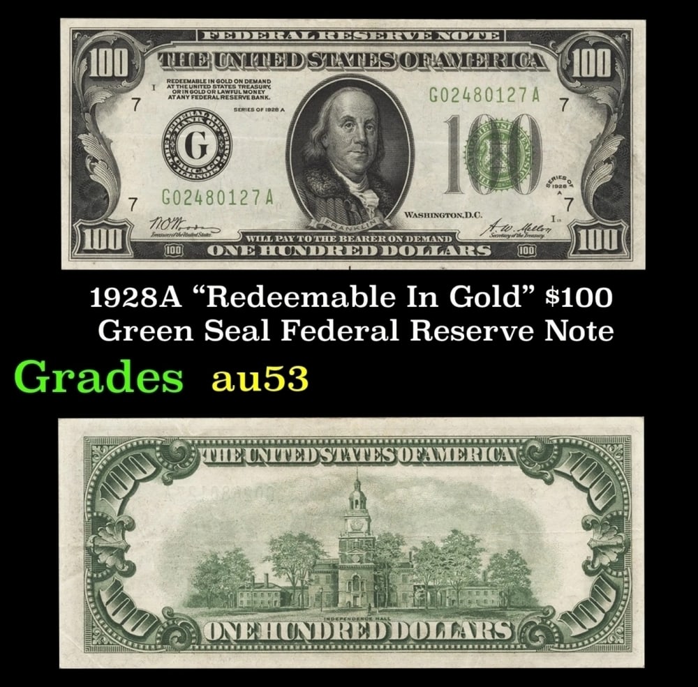 1928A $100 Green Seal Federal Reserve Note "Redeemable In Gold" Grades Select AU: 1928A $100 Green Seal Federal Reserve Note "Redeemable In Gold" Grades Select AU. Historic precious metal trends is causing increased spot pricing by the day. On auctions with set openings, we are doi