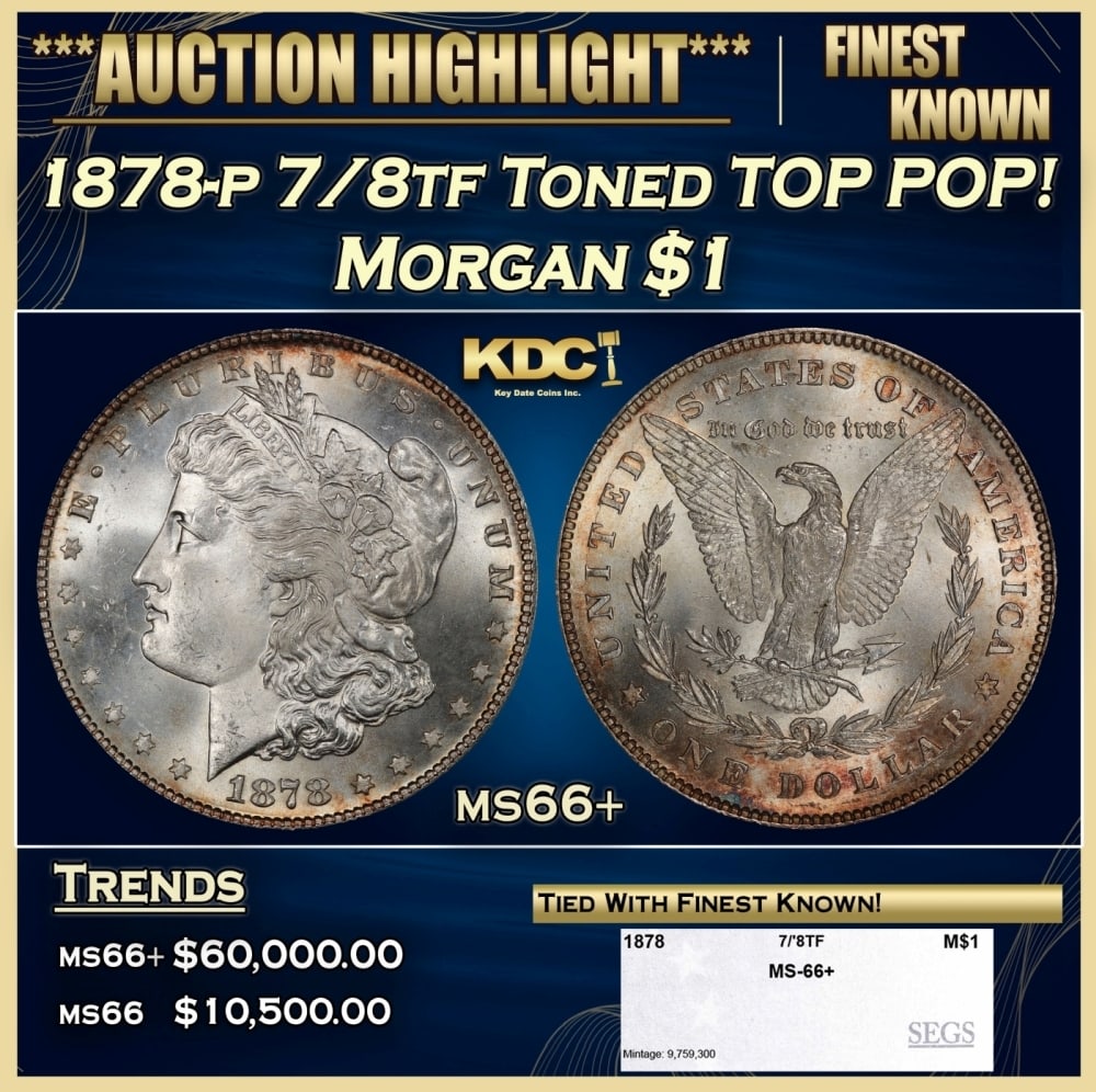 1878-p 7/8tf Morgan Dollar Toned TOP POP! $1 ms66+ SEGS: 1878-p 7/8tf Toned TOP POP! Morgan Dollar $1 ms66+ SEGS. 0 Historic precious metal trends is causing increased spot pricing by the day. On auctions with set openings, we are doing our best to have ite