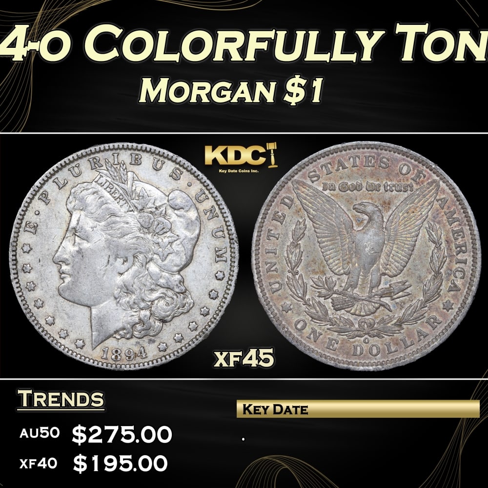 1894-o Morgan Dollar Colorfully Toned $1 Grades xf45: 1894-o Colorfully Toned Morgan Dollar $1 Grades xf45. 0 Historic precious metal trends is causing increased spot pricing by the day. On auctions with set openings, we are doing our best to have items