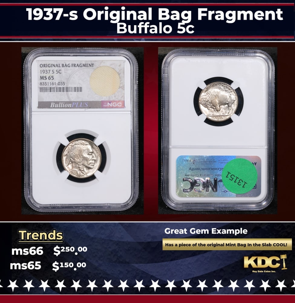 NGC 1937-s Buffalo Nickel Original Bag Fragment 5c ms65 NGC: NGC 1937-s Original Bag Fragment Buffalo Nickel 5c ms65 NGC. 0 Historic precious metal trends is causing increased spot pricing by the day. On auctions with set openings, we are doing our best to have