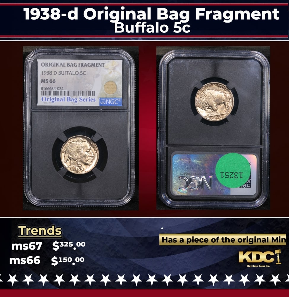 NGC 1938-d Buffalo Nickel Original Bag Fragment 5c ms66 NGC: NGC 1938-d Original Bag Fragment Buffalo Nickel 5c ms66 NGC. 0 Historic precious metal trends is causing increased spot pricing by the day. On auctions with set openings, we are doing our best to have
