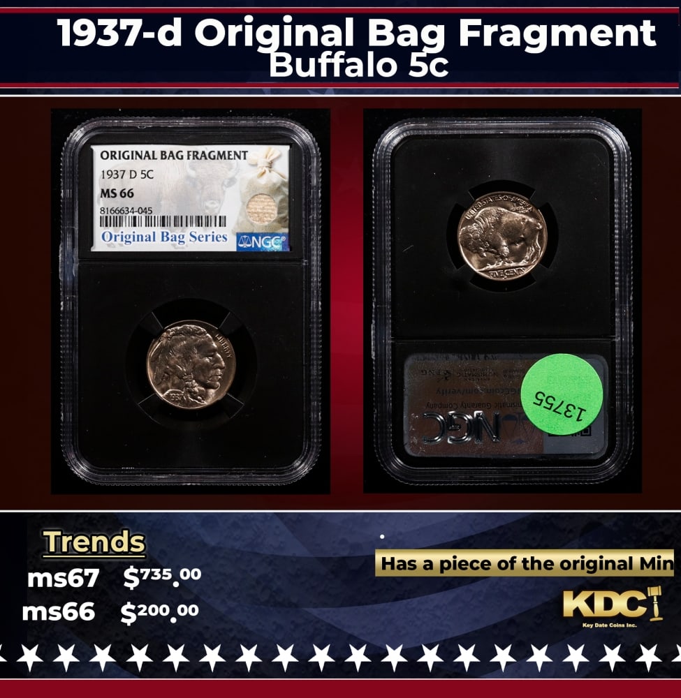 NGC 1937-d Buffalo Nickel Original Bag Fragment 5c ms66 NGC: NGC 1937-d Original Bag Fragment Buffalo Nickel 5c ms66 NGC. 0 Historic precious metal trends is causing increased spot pricing by the day. On auctions with set openings, we are doing our best to have