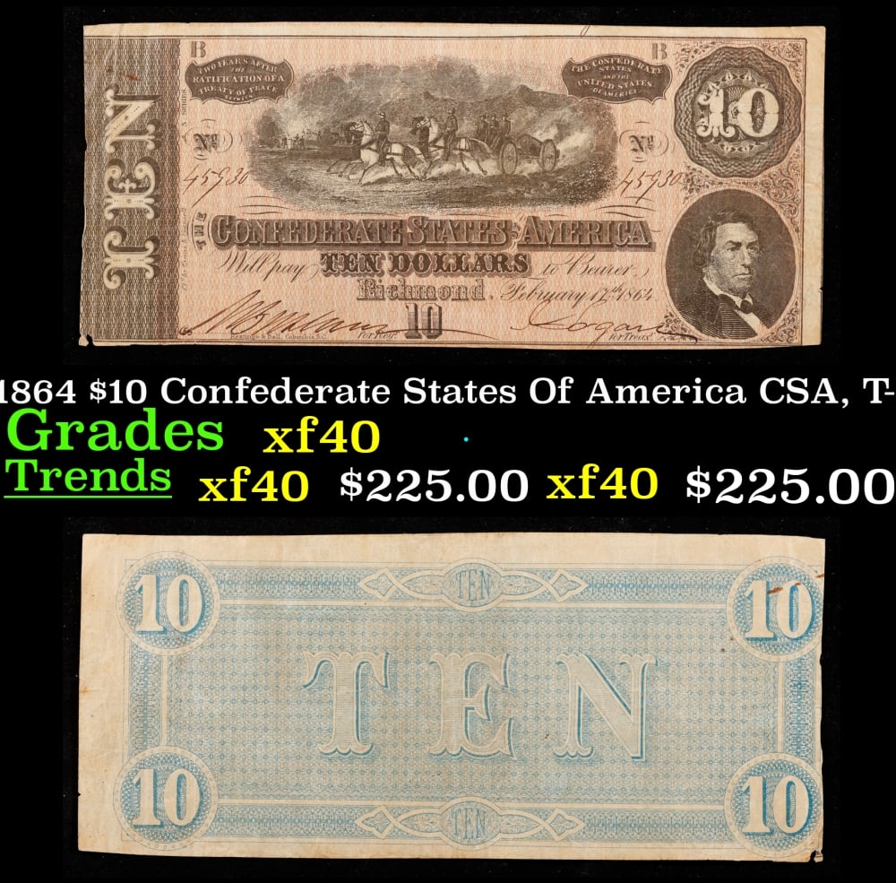 1864 $10 Confederate States Of America CSA, T-68 Grades xf40: 1864 $10 Confederate States Of America CSA, T-68 Grades xf40. 0 Of great historical interest this is the last $10 currency notes issued by the Confederate States of America. The 7th and last issue of