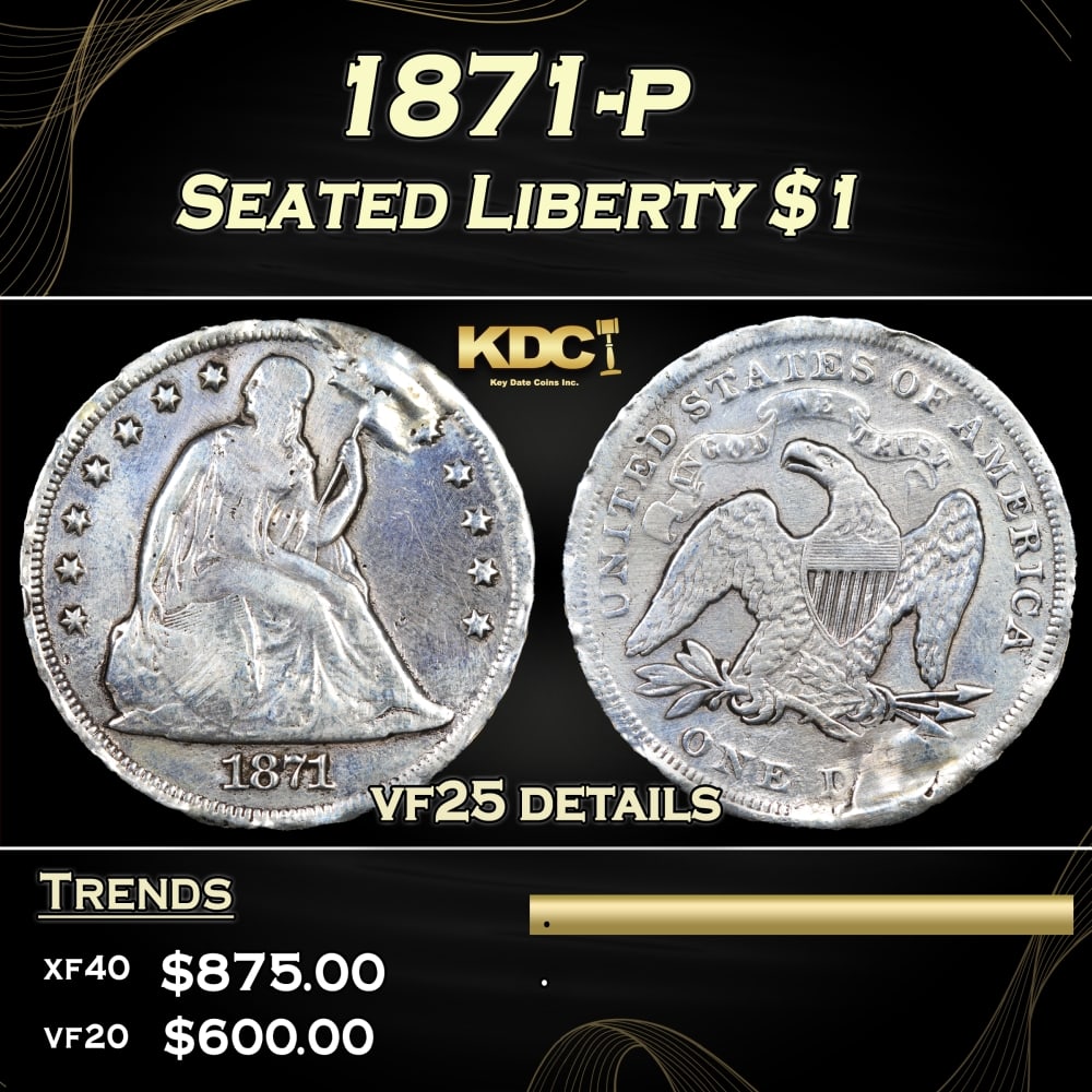 1871-p Seated Liberty Dollar $1 Grades vf25 details: 1871-p Seated Liberty Dollar $1 Grades vf25 details. 0 Historic precious metal trends is causing increased spot pricing by the day. On auctions with set openings, we are doing our best to have items p