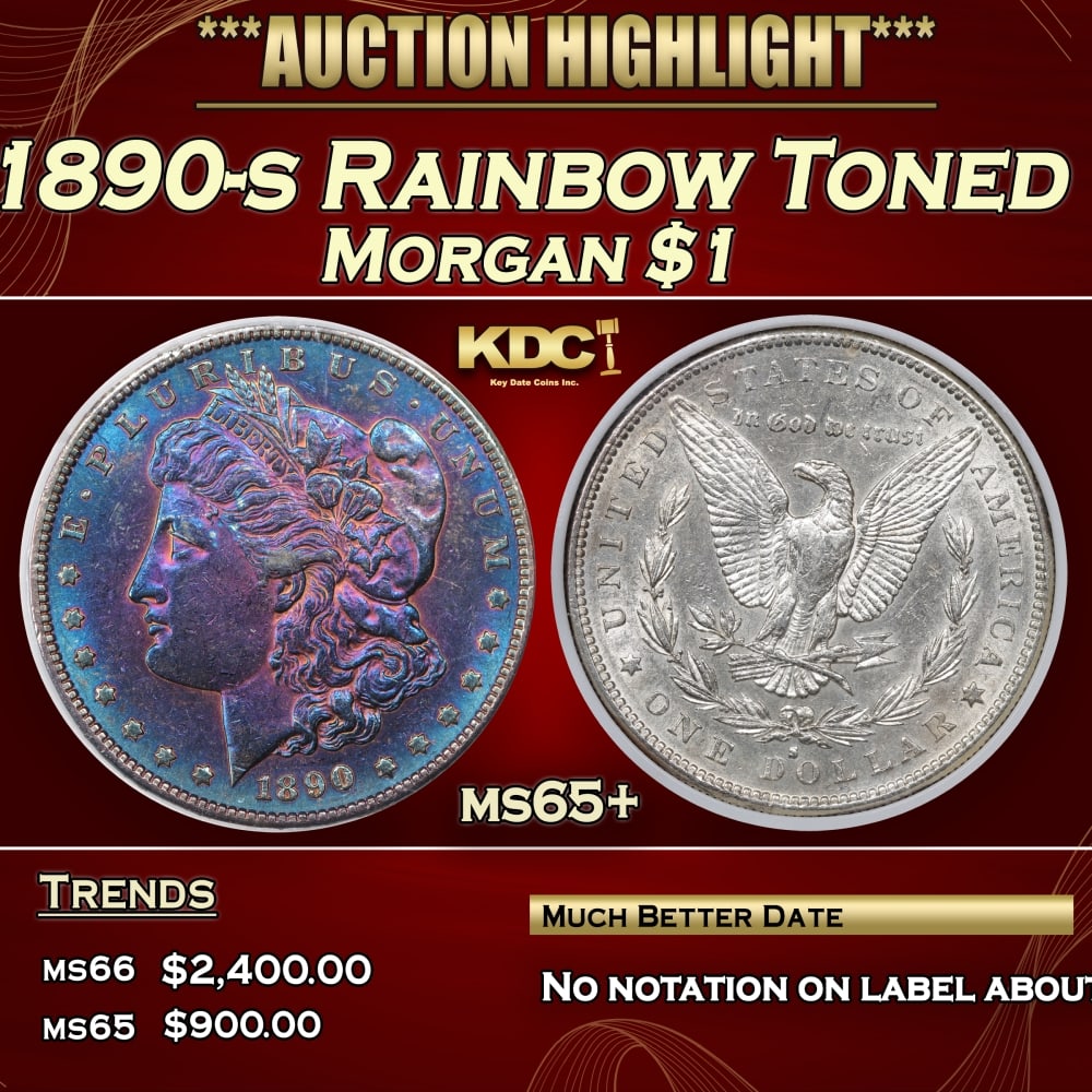 1890-s Morgan Dollar Rainbow Toned $1 ms65+ PCI: 1890-s Rainbow Toned Morgan Dollar $1 ms65+ PCI. 0 WE do not guarantee authenticity on toning on TPG services Historic precious metal trends is causing increased spot pricing by the day. On auctions w
