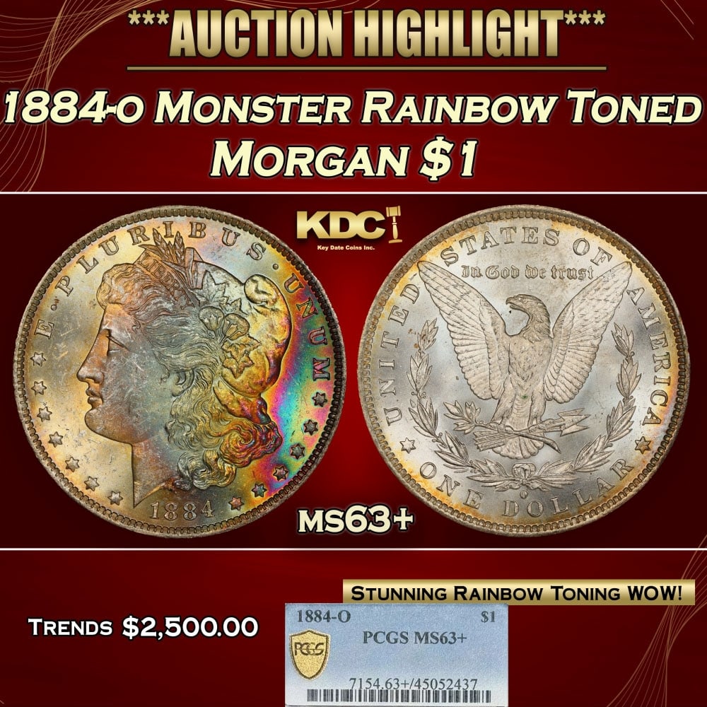 PCGS 1884-o Morgan Dollar Monster Rainbow Toned $1 ms63+ PCGS: PCGS 1884-o Monster Rainbow Toned Morgan Dollar $1 ms63+ PCGS. 0 Historic precious metal trends is causing increased spot pricing by the day. On auctions with set openings, we are doing our best to ha
