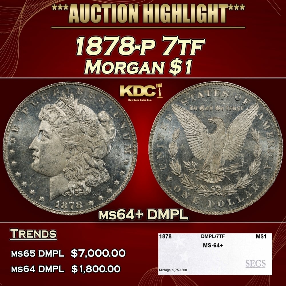 1878-p 7tf Morgan Dollar $1 ms64+ DMPL SEGS: 1878-p 7tf Morgan Dollar $1 ms64+ DMPL SEGS. 0 Historic precious metal trends is causing increased spot pricing by the day. On auctions with set openings, we are doing our best to have items priced at