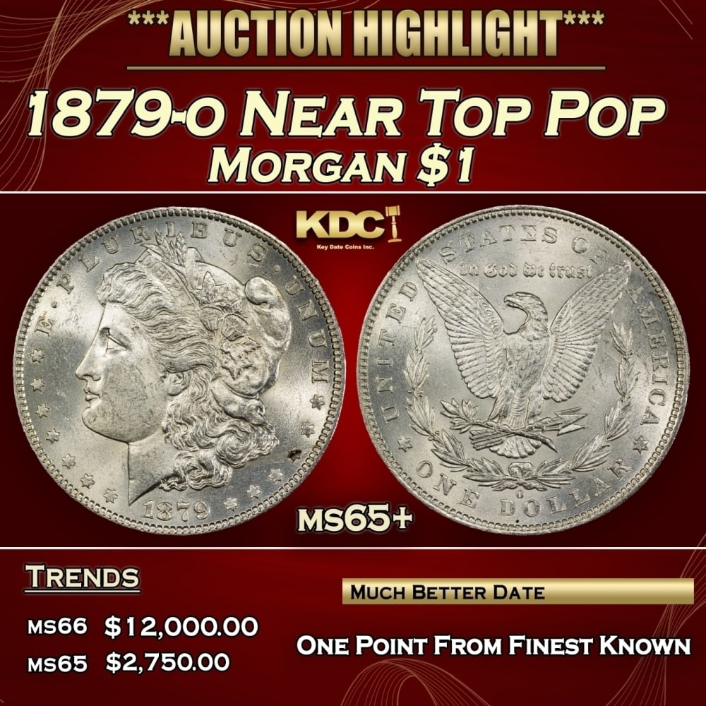 1879-o Morgan Dollar Near Top Pop $1 ms65+ SEGS: 1879-o Near Top Pop Morgan Dollar $1 ms65+ SEGS. 0 Historic precious metal trends is causing increased spot pricing by the day. On auctions with set openings, we are doing our best to have items price