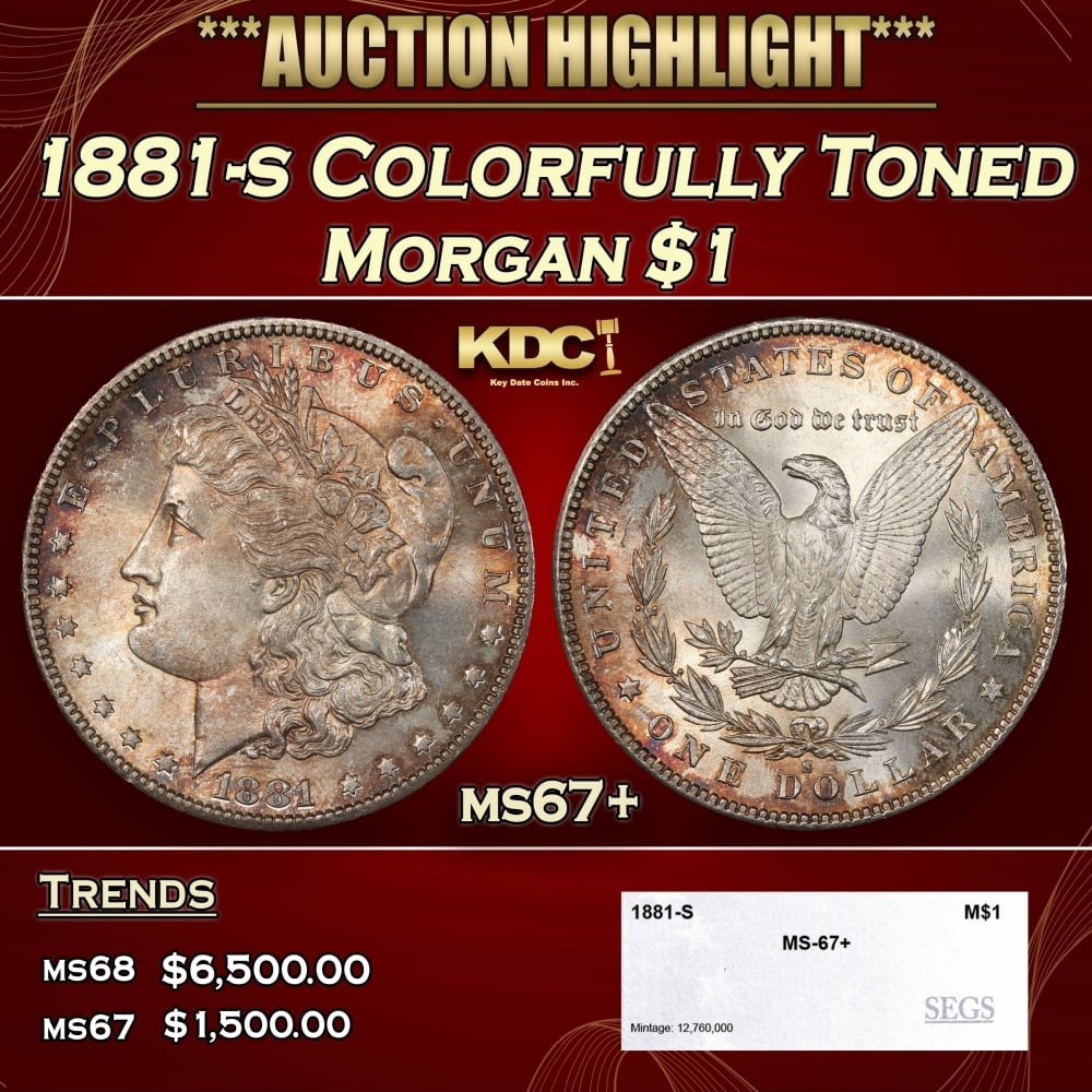 1881-s Morgan Dollar Colorfully Toned $1 ms67+ SEGS: 1881-s Colorfully Toned Morgan Dollar $1 ms67+ SEGS. 0 Historic precious metal trends is causing increased spot pricing by the day. On auctions with set openings, we are doing our best to have items p