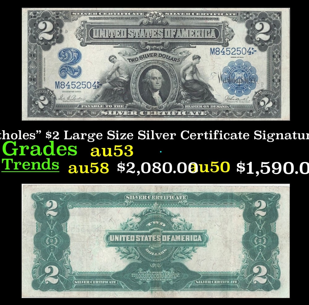 1899 $2 Large Size Silver Certificate "Mini-Portholes" Grades Select AU Signatures Parker/Burke: 1899 $2 Large Size Silver Certificate "Mini-Portholes" Grades Select AU Signatures Parker/Burke. FR-255 The Series 1899 $2 Silver Certificate is notable not only for being the last $2 silver certifica