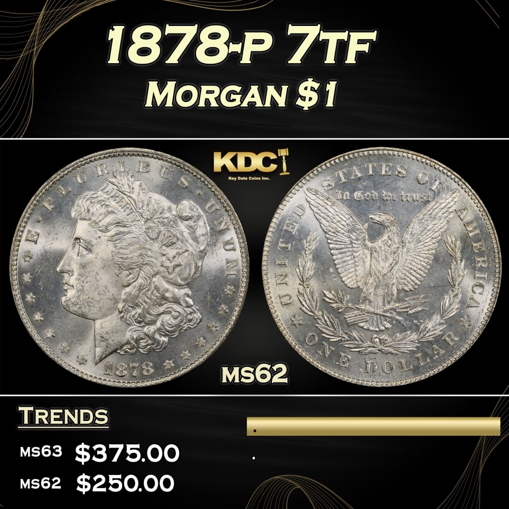 1878-p 7tf Morgan Dollar $1 Grades ms62: 1878-p 7tf Morgan Dollar $1 Grades ms62. 0 Historic precious metal trends is causing increased spot pricing by the day. On auctions with set openings, we are doing our best to have items priced at the