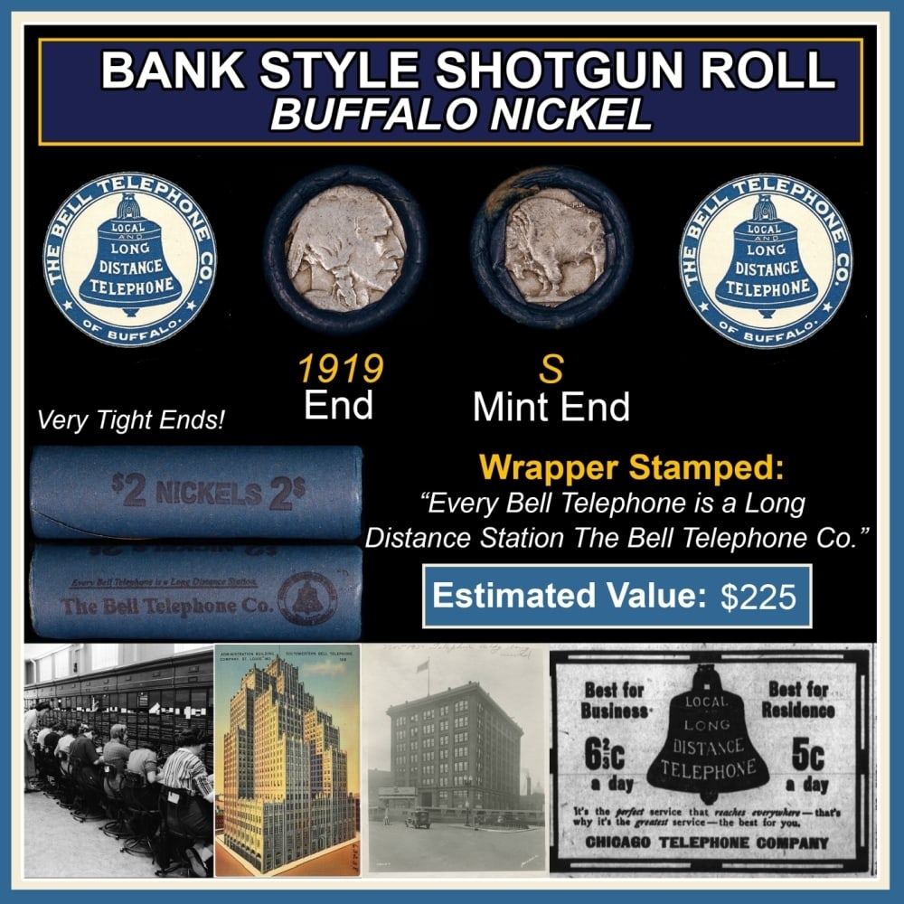 Buffalo Nickel Shotgun Roll in Old Bank Style 'Bell Telephone' Wrapper 1919 & S Mint Ends: Buffalo Nickel Shotgun Roll in Old Bank Style 'Bell Telephone' Wrapper 1919 & S Mint Ends. The roll is held in an old, rare "Bell Telephone Co." Bank style wrapper. This is the Bell Telephone logo fro