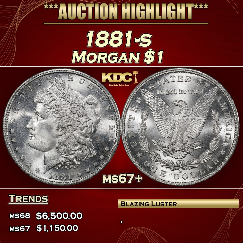 1881-s Morgan Dollar $1 ms67+ SEGS: 1881-s Morgan Dollar $1 ms67+ SEGS. 0 Historic precious metal trends is causing increased spot pricing by the day. On auctions with set openings, we are doing our best to have items priced at their ma