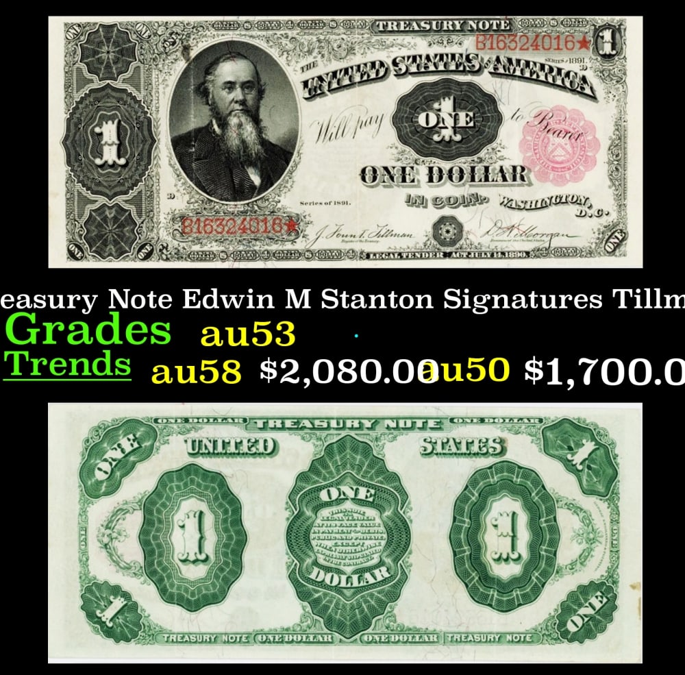 1891 $1 Treasury Note Edwin M Stanton Grades Select AU Signatures Tillman/Morgan: 1891 $1 Treasury Note Edwin M Stanton Grades Select AU Signatures Tillman/Morgan. Signatures of Tillman and Morgan. Treasury notes were only printed in 1890 and 1891. Some notes in the 1860s did say �