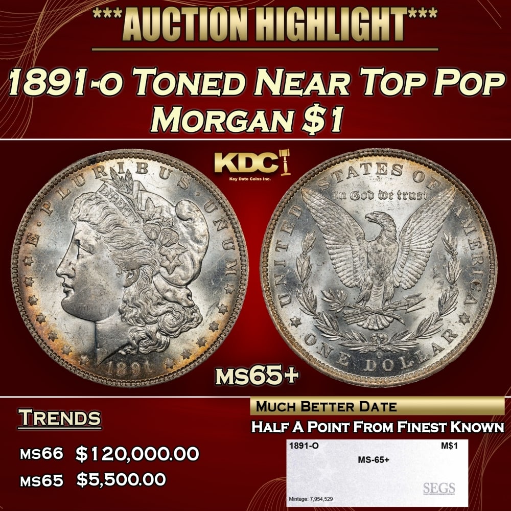 1891-o Morgan Dollar Toned Near Top Pop $1 ms65+ SEGS: 1891-o Toned Near Top Pop Morgan Dollar $1 ms65+ SEGS. 0 Historic precious metal trends is causing increased spot pricing by the day. On auctions with set openings, we are doing our best to have items