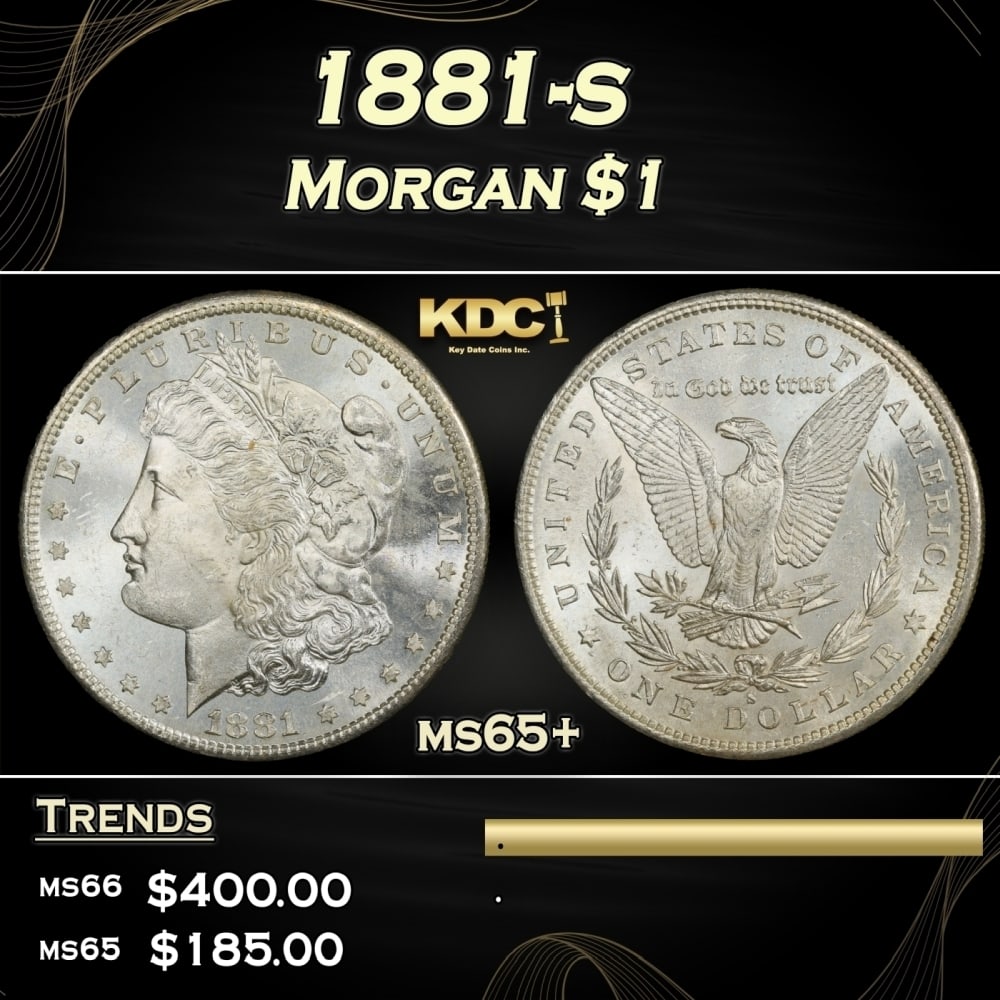 1881-s Morgan Dollar $1 Grades ms65+: 1881-s Morgan Dollar $1 Grades ms65+. 0 Historic precious metal trends is causing increased spot pricing by the day. On auctions with set openings, we are doing our best to have items priced at their