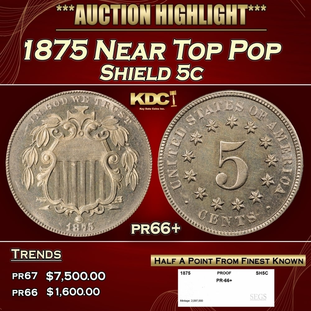 1875 Proof Shield Nickel Near Top Pop 5c pr66+ SEGS: 1875 Near Top Pop Shield Nickel 5c pr66+ SEGS. 0 Historic precious metal trends is causing increased spot pricing by the day. On auctions with set openings, we are doing our best to have items priced