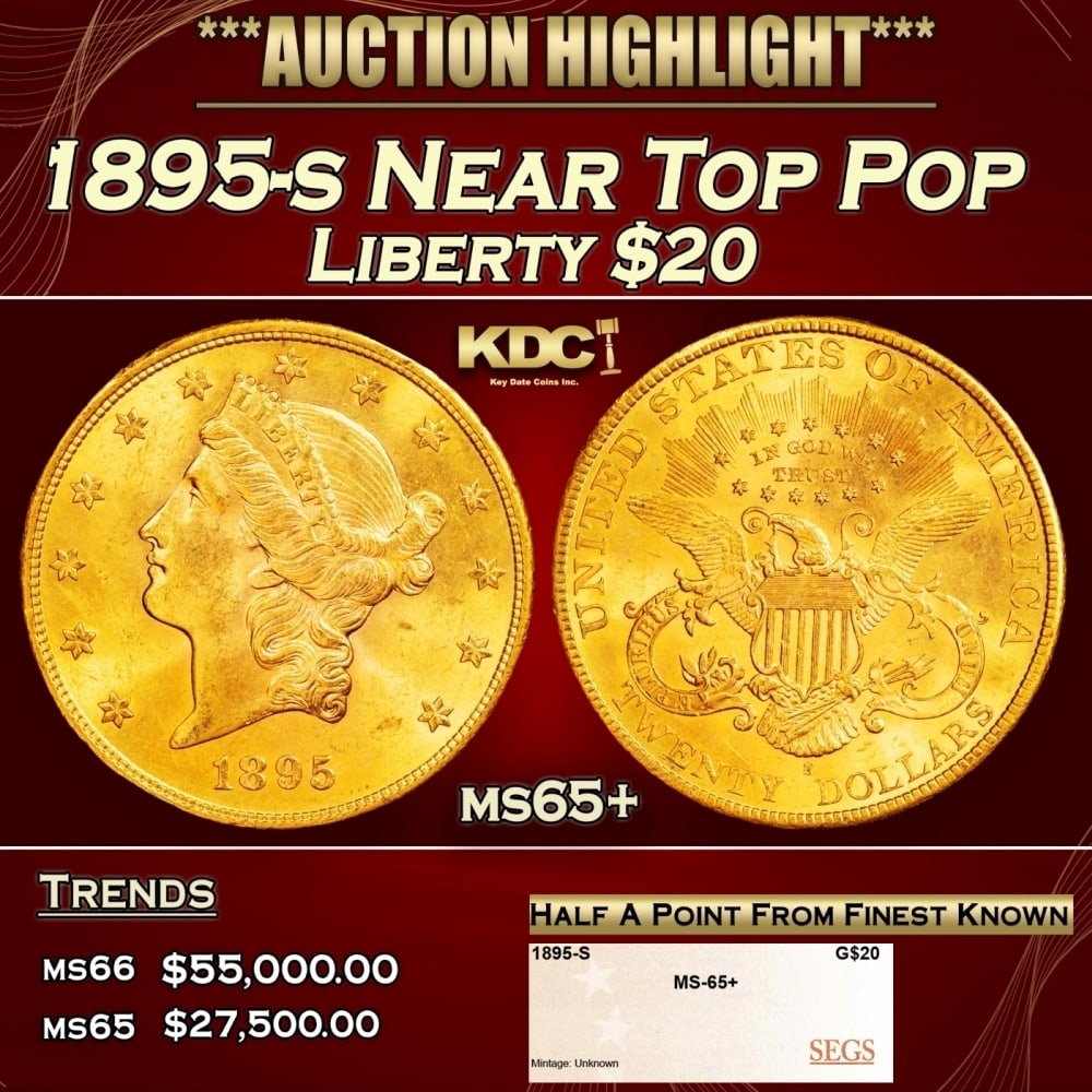 1895-s Gold Liberty Double Eagle Near Top Pop $20 ms65+ SEGS: 1895-s Near Top Pop Gold Liberty Double Eagle $20 ms65+ SEGS. 0 Historic precious metal trends is causing increased spot pricing by the day. On auctions with set openings, we are doing our best to hav